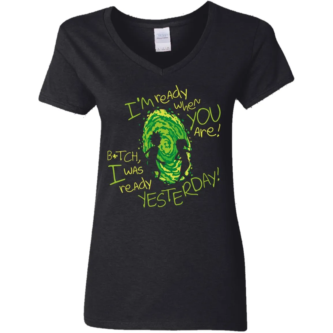 Rick And Morty Bitch I Was Ready Yesterday Women V-Neck T-Shirt